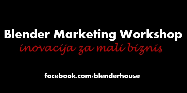 Blender MW kreiraće marketinške inovacije namenjene malom boznisu Blender Marketing Workshop: Inovacija za mali biznis 
