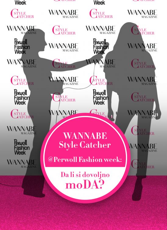 WANNABE MAGAZINE @ Perwoll Fashion Week: Da li si dovoljno moDA? (GLASANJE ZA NAJBOLJI STAJLING)