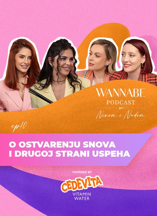 WANNABE Podcast sa Ninom i Nađom ep.10: O ostvarenju snova i drugoj strani uspeha