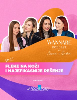 WANNABE podcast sa Ninom i Nađom ep.12: Fleke na koži i najefikasnije rešenje