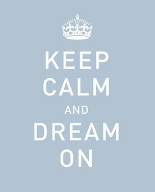 Just Keep Calm And DREAM ON